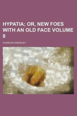 Cover of Hypatia Volume 8; Or, New Foes with an Old Face