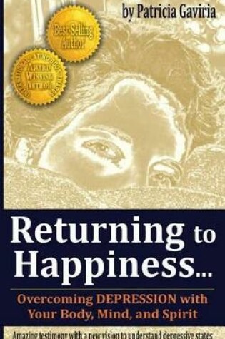 Cover of "returning to Happiness... Overcoming Depression with Your Body, Mind, and Spirit"