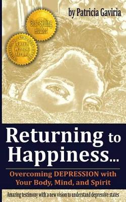 Book cover for "returning to Happiness... Overcoming Depression with Your Body, Mind, and Spirit"