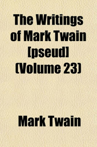 Cover of The Writings of Mark Twain [Pseud] (Volume 23)