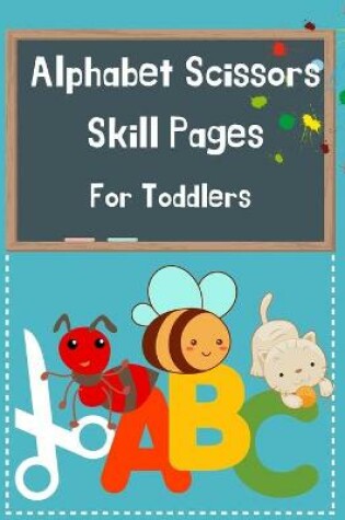 Cover of Alphabet Scissors Skills Pages For Toddlers