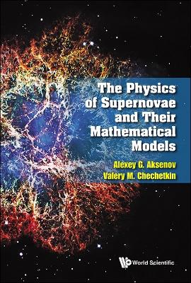 Book cover for Physics Of Supernovae And Their Mathematical Models, The