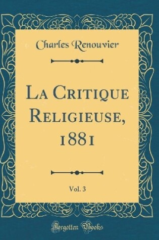 Cover of La Critique Religieuse, 1881, Vol. 3 (Classic Reprint)