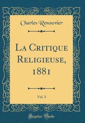 Book cover for La Critique Religieuse, 1881, Vol. 3 (Classic Reprint)