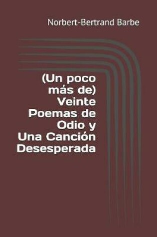 Cover of (Un poco m s de) Veinte Poemas de Odio y Una Canci n Desesperada