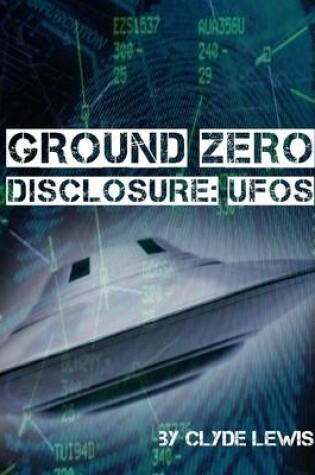 Cover of Ground Zero Disclosure: Ufos