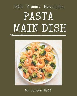 Book cover for 365 Yummy Pasta Main Dish Recipes