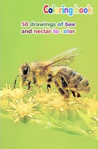 Cover of Coloring book 50 drawings of bee and nectar to color