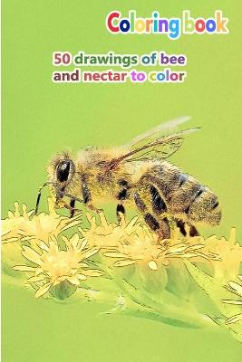 Book cover for Coloring book 50 drawings of bee and nectar to color