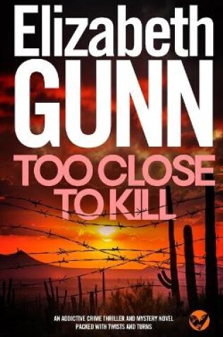 Cover of TOO CLOSE TO KILL an addictive crime thriller and mystery novel packed with twists and turns