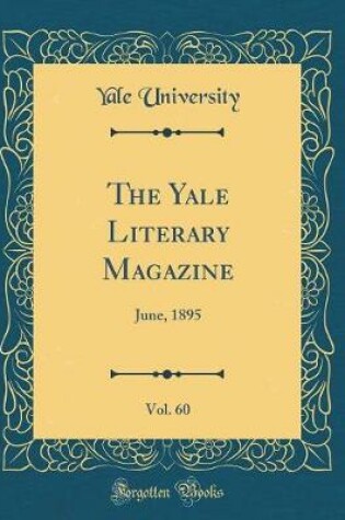 Cover of The Yale Literary Magazine, Vol. 60: June, 1895 (Classic Reprint)