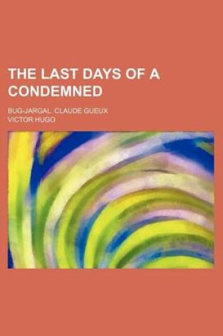 Cover of The Last Days of a Condemned; Bug-Jargal. Claude Gueux