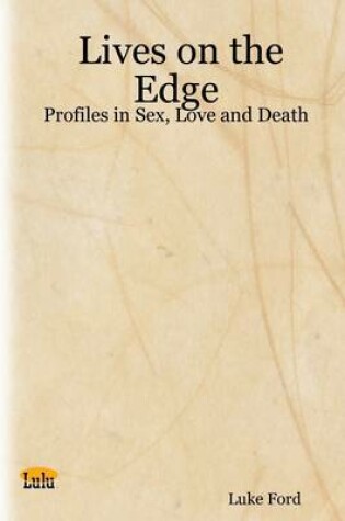 Cover of Lives on the Edge: Profiles in Sex, Love and Death