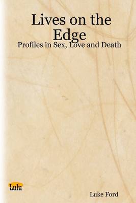 Book cover for Lives on the Edge: Profiles in Sex, Love and Death