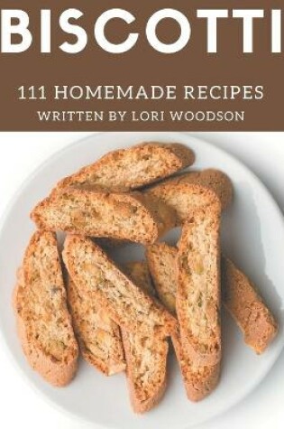 Cover of 111 Homemade Biscotti Recipes