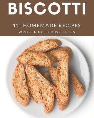 Book cover for 111 Homemade Biscotti Recipes