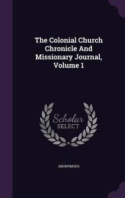 Book cover for The Colonial Church Chronicle and Missionary Journal, Volume 1