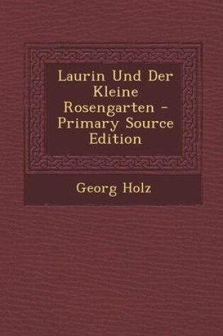 Cover of Laurin Und Der Kleine Rosengarten - Primary Source Edition