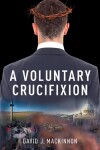 Book cover for A Voluntary Crucifixion