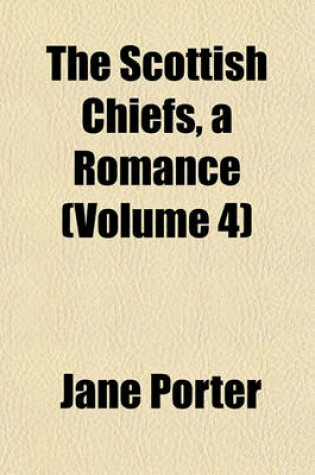 Cover of The Scottish Chiefs, a Romance (Volume 4)