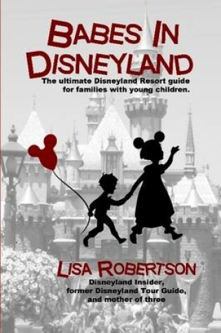Cover of Babes In Disneyland: The Ultimate Disneyland Resort Guide for Families with Young Children.