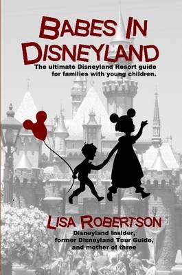 Book cover for Babes In Disneyland: The Ultimate Disneyland Resort Guide for Families with Young Children.