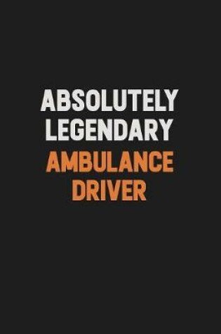 Cover of Absolutely Legendary Ambulance driver