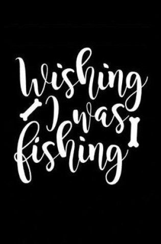 Cover of Wishing I was Fishing