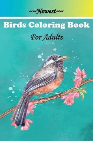 Cover of Newest Birds Coloring Book For Adults