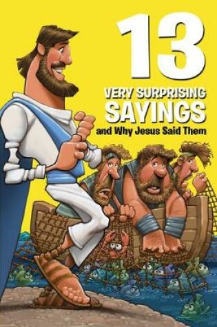 Cover of 13 Very Surprising Sayings and Why Jesus Said Them