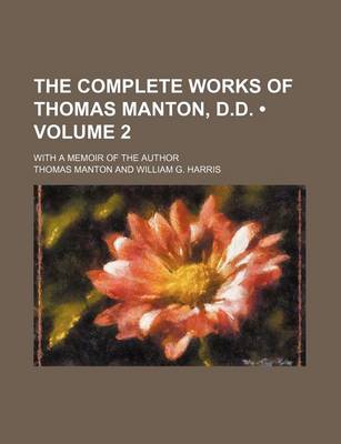 Book cover for The Complete Works of Thomas Manton, D.D. (Volume 2); With a Memoir of the Author