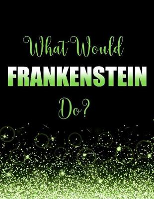 Book cover for What Would Frankenstein Do?