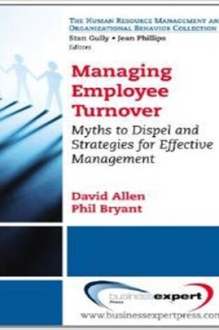 Cover of Managing Employee Turnover: Dispelling Myths and Fostering Evidence-Based Retention Strategies