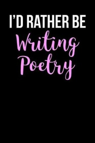 Cover of I'd Rather Be Writing Poetry