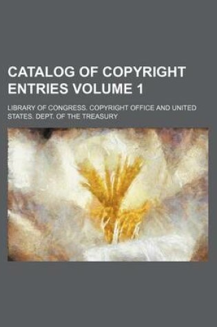 Cover of Catalog of Copyright Entries Volume 1