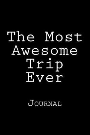 Cover of The Most Awesome Trip Ever