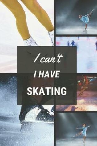 Cover of I can't I have Skating