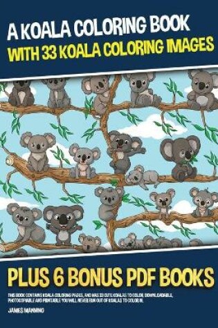 Cover of A Koala Coloring Book (With 33 Koala Coloring Images)