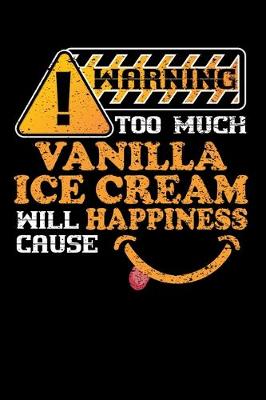 Book cover for Warning Too Much Vanilla Ice Cream Will Cause Happiness