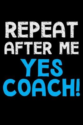 Book cover for Repeat after me yes coach!