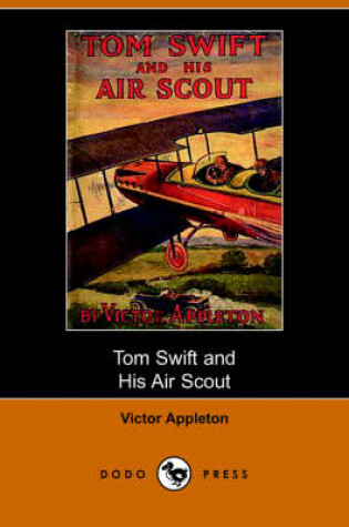 Cover of Tom Swift and His Air Scout, Or, Uncle Sam's Mastery of the Sky (Dodo Press)