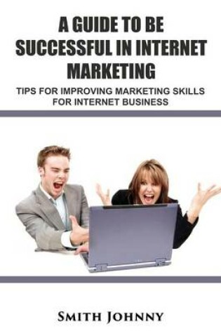 Cover of A Guide to Be Successful in Internet Marketing