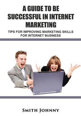 Cover of A Guide to Be Successful in Internet Marketing