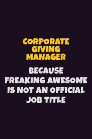 Cover of Corporate Giving Manager, Because Freaking Awesome Is Not An Official Job Title