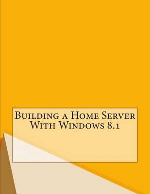 Book cover for Building a Home Server with Windows 8.1