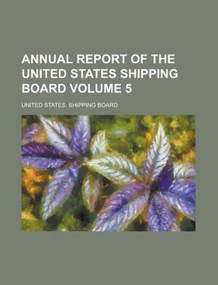 Book cover for Annual Report of the United States Shipping Board Volume 5