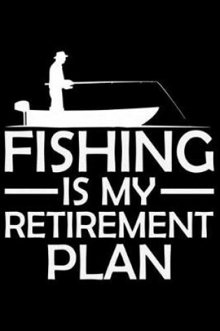 Cover of Fishing Is My Retirement Plan