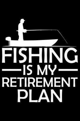 Book cover for Fishing Is My Retirement Plan