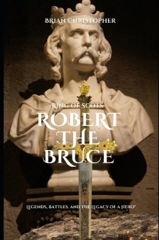 Cover of King of Scots - Robert the Bruce