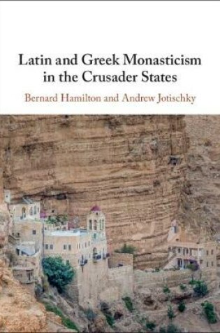 Cover of Latin and Greek Monasticism in the Crusader States